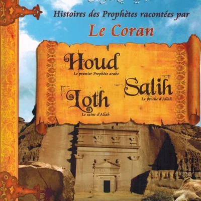 Histoires des Prophètes racontées par le Coran : Houd - Salih - Loth - Tome 2