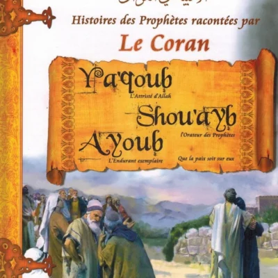 Histoires des Prophètes racontées par Le Coran : Ya'qoub - Shou'ayb - Ayoub - Tome 5